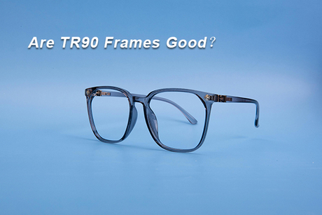 Are-TR90-Frames-Good.jpg